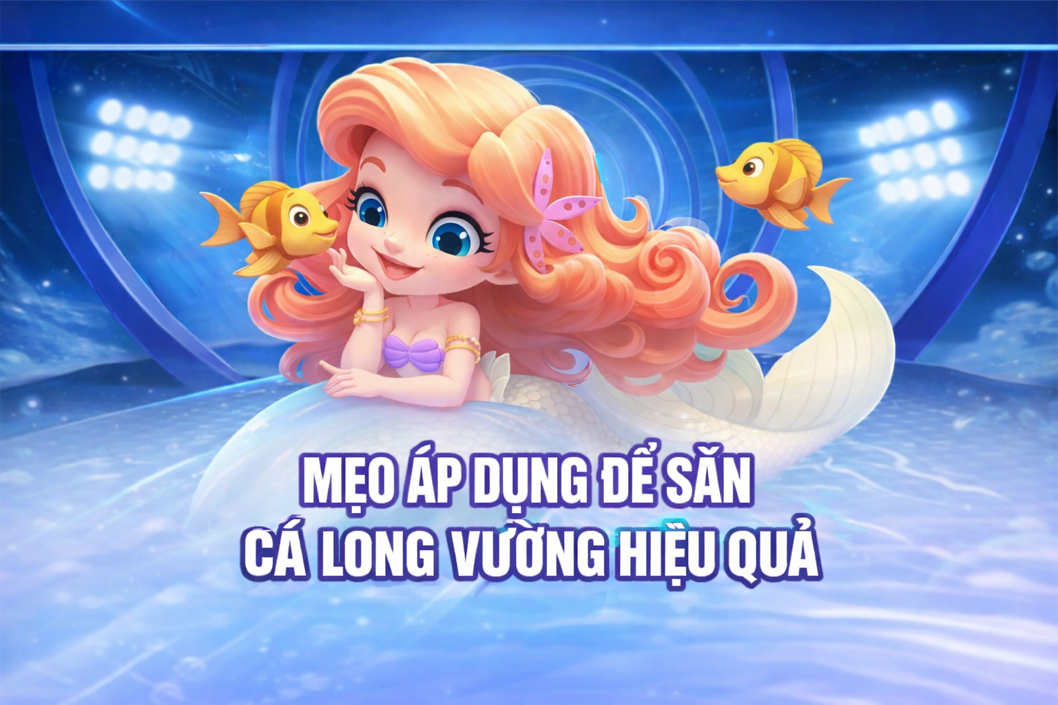 Mẹo săn cá long vương hiệu quả